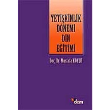 YETİŞKİNLİK DÖNEMİ DIN EĞİTİMİ - MUSTAFA KÖYLÜ