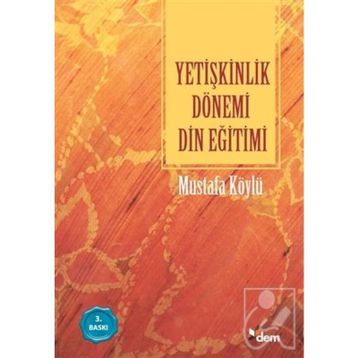 YETİŞKİNLİK DÖNEMİ DIN EĞİTİMİ - MUSTAFA KÖYLÜ