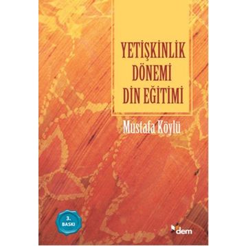 YETİŞKİNLİK DÖNEMİ DIN EĞİTİMİ - MUSTAFA KÖYLÜ