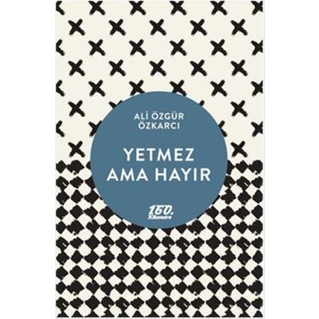YETMEZ AMA HAYIR - ALI ÖZGÜR ÖZKARCI