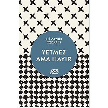 YETMEZ AMA HAYIR - ALI ÖZGÜR ÖZKARCI