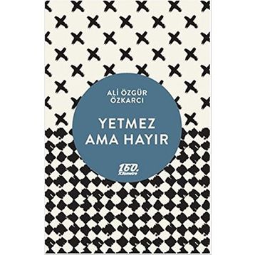 YETMEZ AMA HAYIR - ALI ÖZGÜR ÖZKARCI