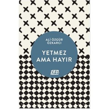 YETMEZ AMA HAYIR - ALI ÖZGÜR ÖZKARCI