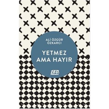 YETMEZ AMA HAYIR - ALI ÖZGÜR ÖZKARCI
