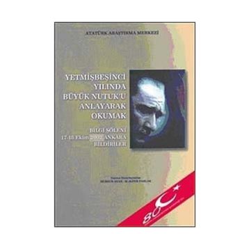 Yetmişbeşinci Yılında Büyük Nutuk’u Anlayarak Okumak - Gazi Mustafa Kemal Atatürk