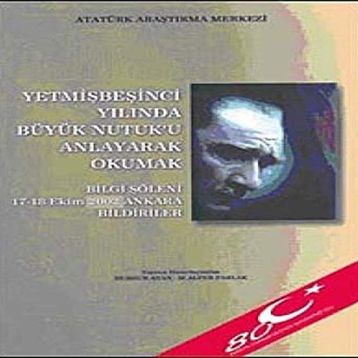 Yetmişbeşinci Yılında Büyük Nutuk’u Anlayarak Okumak - Gazi Mustafa Kemal Atatürk