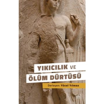 Yıkıcılık ve Ölüm Dürtüsü -Yücel Yılmaz