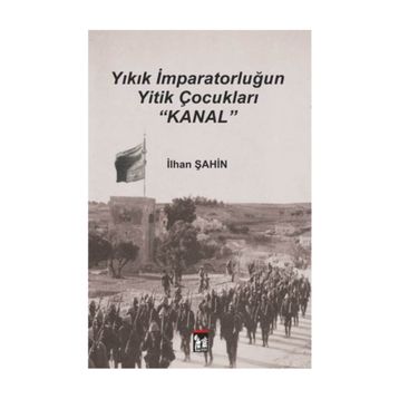 Yıkık İmparatorluğun Yitik Çocukları Kanal - İlhan Şahin