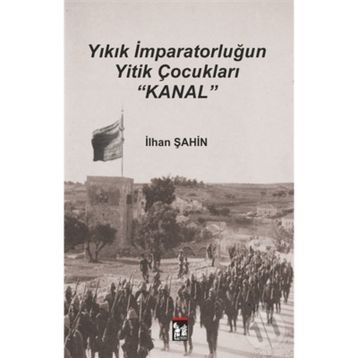 Yıkık İmparatorluğun Yitik Çocukları Kanal - İlhan Şahin