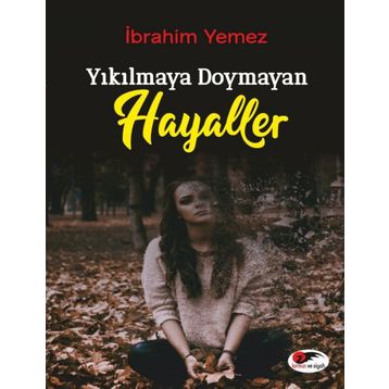 Yıkılmaya Doymayan Hayaller - İbrahim Yemez
