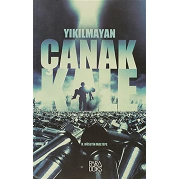 YIKILMAYAN KALE ÇANAKKALE - HASAN HÜSEYIN MALTEPE