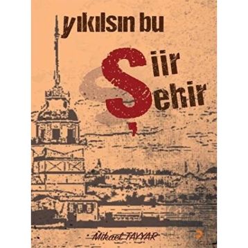 Yıkılsın Bu Şiir Şehir - Mikael Tayyar