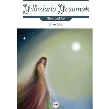 Yıldızlarla Yaşamak - Şükran Ünal Kurt