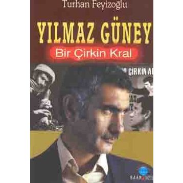 Yılmaz Güney/Bir Çirkin Kral - Turhan Feyizoğlu