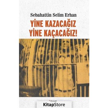 Yine Kazacağız, Yine Kaçacağız! - Sebahattin Selim Erhan