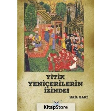 Yitik Yeniçerilerin İzinde! - Nail Baki