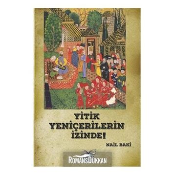 Yitik Yeniçerilerin İzinde! - Nail Baki