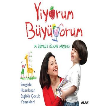 YIYORUM BÜYÜYORUM SEVGIYLE HAZIRLANAN SAĞLIKLI ÇOCUK YEMEKLERI - M. ZÜMRÜT;ÖZKAN ANJUERE