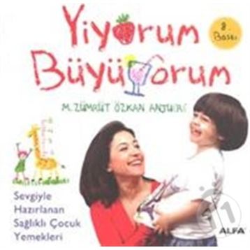 YIYORUM BÜYÜYORUM SEVGIYLE HAZIRLANAN SAĞLIKLI ÇOCUK YEMEKLERI - M. ZÜMRÜT;ÖZKAN ANJUERE