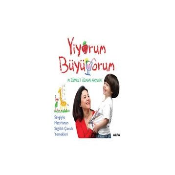 YİYORUM BÜYÜYORUM - SEVGİYLE HAZIRLANAN SAĞLIKLI ÇOCUK YEMEKLERİ