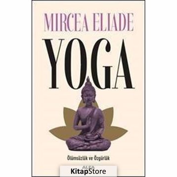 Yoga Ölümsüzlük ve Özgürlük - Mircea Eliade