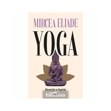 Yoga Ölümsüzlük ve Özgürlük - Mircea Eliade