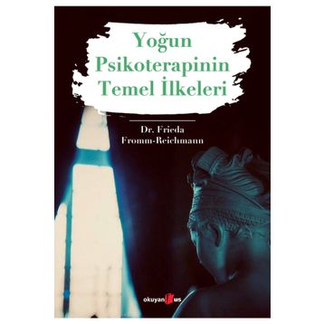 Yoğun Psikoterapinin Temel İlkeleri - Dr. Frieda Fromm Reichmann