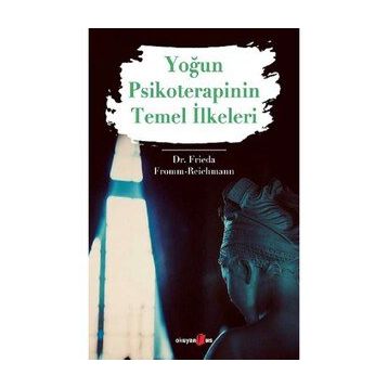 Yoğun Psikoterapinin Temel İlkeleri - Dr. Frieda Fromm Reichmann
