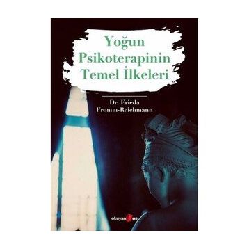 Yoğun Psikoterapinin Temel İlkeleri - Dr. Frieda Fromm Reichmann