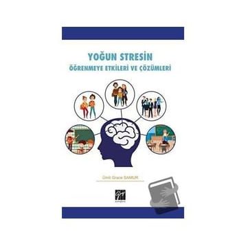 Yoğun Stresin Öğrenmeye Etkileri ve Çözümleri - Ümit Grace Samur - Gazi Kitabevi