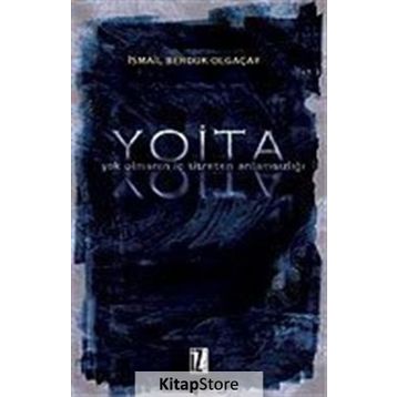 YOITA YOK OLMANIN İÇ TITRETEN ANLAMSIZLIĞI - İSMAİL BERDUK OLGAÇAY