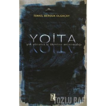 YOITA YOK OLMANIN İÇ TITRETEN ANLAMSIZLIĞI - İSMAİL BERDUK OLGAÇAY