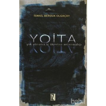 YOITA YOK OLMANIN İÇ TITRETEN ANLAMSIZLIĞI - İSMAİL BERDUK OLGAÇAY