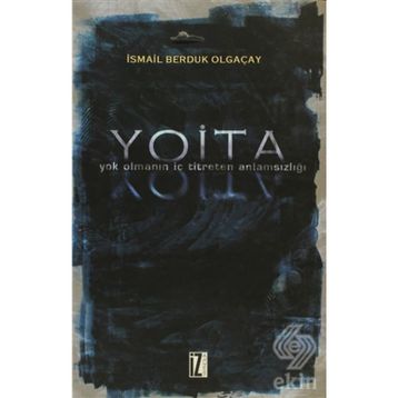YOITA YOK OLMANIN İÇ TITRETEN ANLAMSIZLIĞI - İSMAİL BERDUK OLGAÇAY