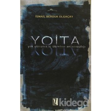 YOITA YOK OLMANIN İÇ TITRETEN ANLAMSIZLIĞI - İSMAİL BERDUK OLGAÇAY