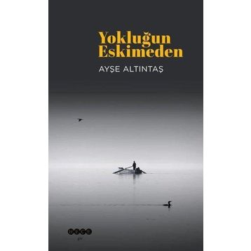 Yokluğun Eskimeden Ayşe Altıntaş