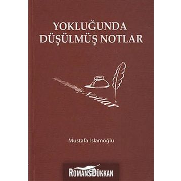 YOKLUĞUNDA DÜŞÜLMÜŞ NOTLAR - MUSTAFA İSLAMOĞLU