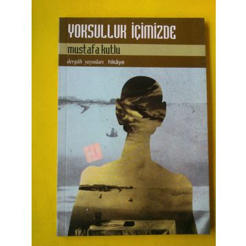 YOKSULLUK İÇİMİZDE - MUSTAFA KUTLU