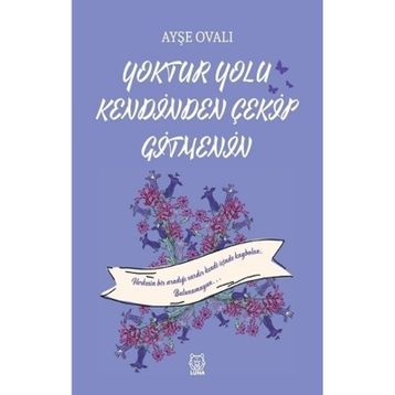 Yoktur Yolu Kendinden Çekip Gitmenin - Ayşe Ovalı