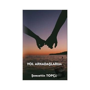 Yol Arkadaşlarım - Şemsettin Topçu