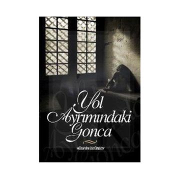 YOL AYRIMINDAKİ GONCA - HÜSEYİN ÜSTÜNSOY