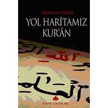 Yol Haritamız Kur´an - Abdullah Yıldız