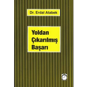 Yoldan Çıkarılmış Başarı - Erdal Atabek
