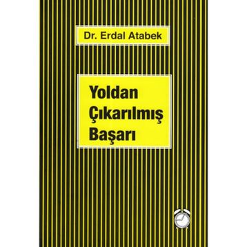 Yoldan Çıkarılmış Başarı - Erdal Atabek
