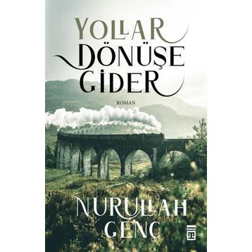 Yollar Dönüşe Gider - Nurullah Genç