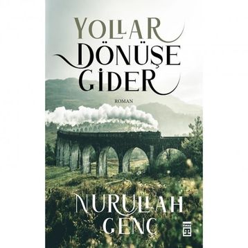 Yollar Dönüşe Gider - Nurullah Genç