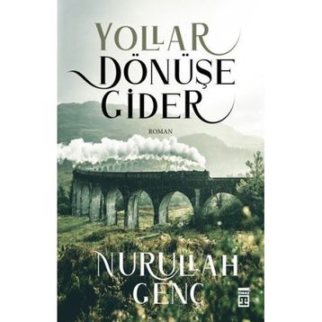 Yollar Dönüşe Gider - Nurullah Genç