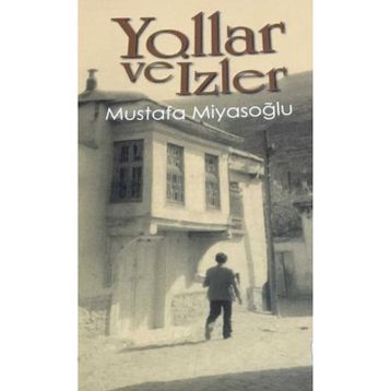 YOLLAR VE İZLER - MUSTAFA MİYASOĞLU