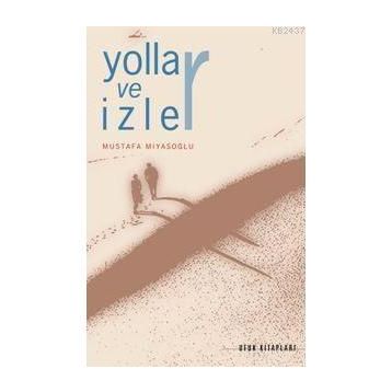 YOLLAR VE İZLER - MUSTAFA MİYASOĞLU
