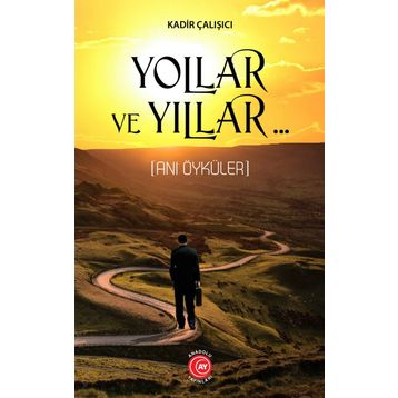 Yollar Ve Yıllar.. - Kadir Çalışıcı